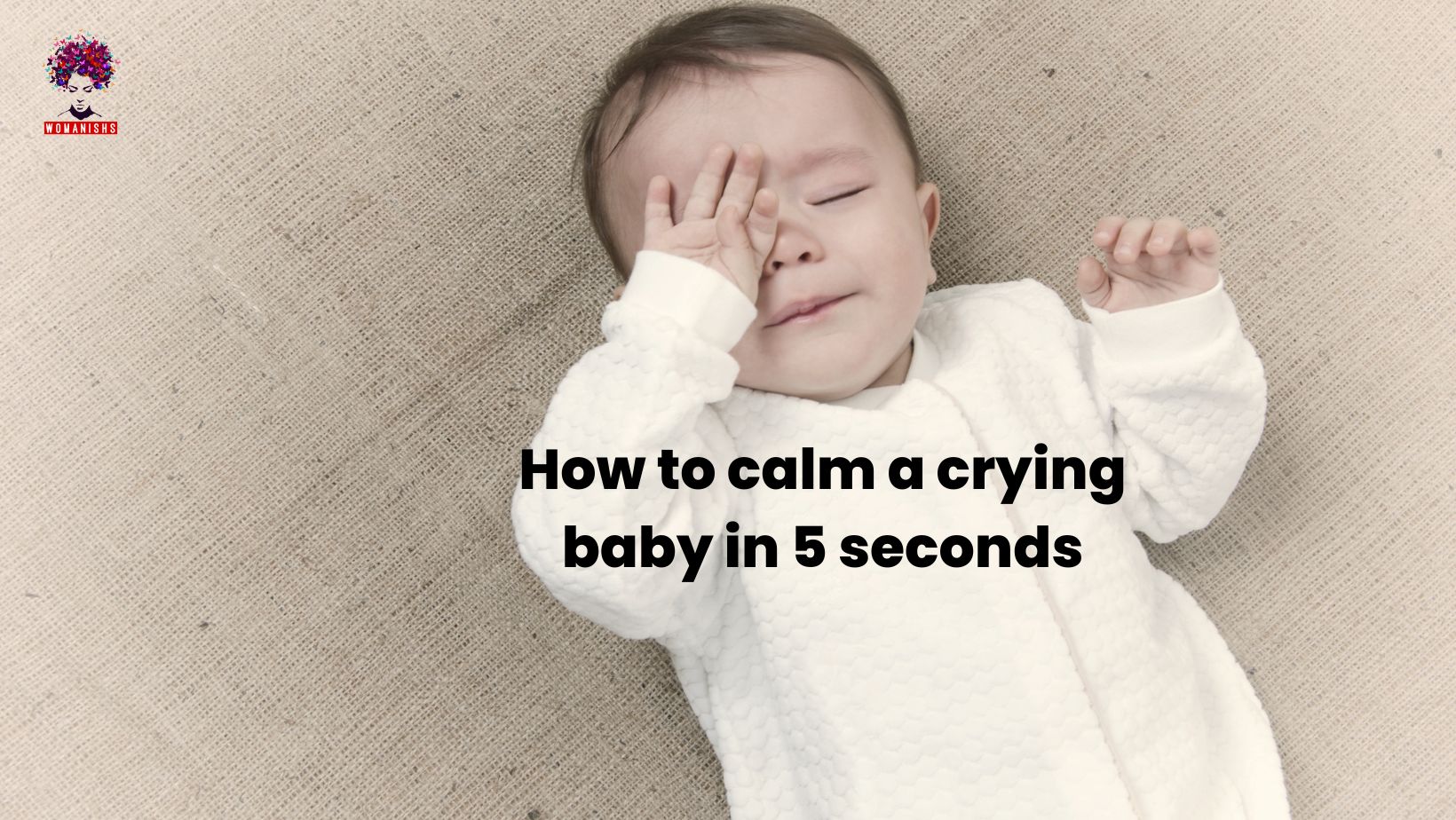 How To Calm A Crying Baby In 5 Seconds Womanishs How To Calm A Crying Baby In 5 Seconds Womanishs