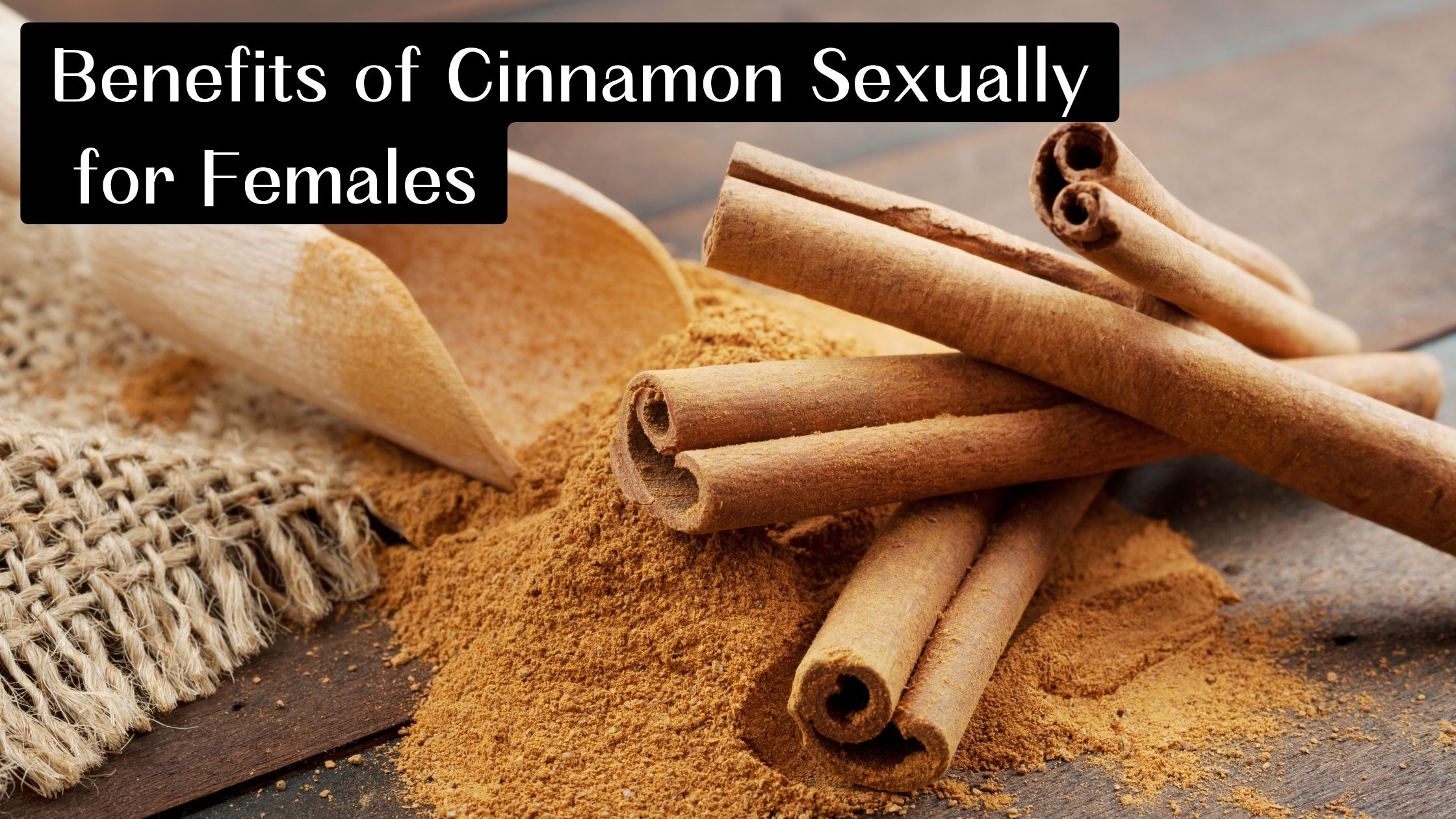 Benefits of Cinnamon Sexually for Females