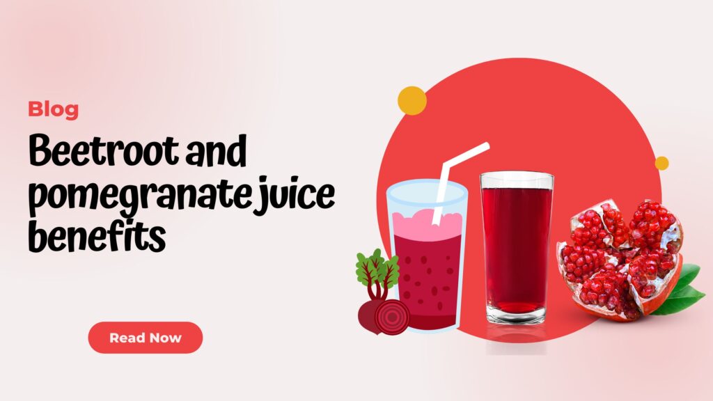 Beetroot and pomegranate juice benefits