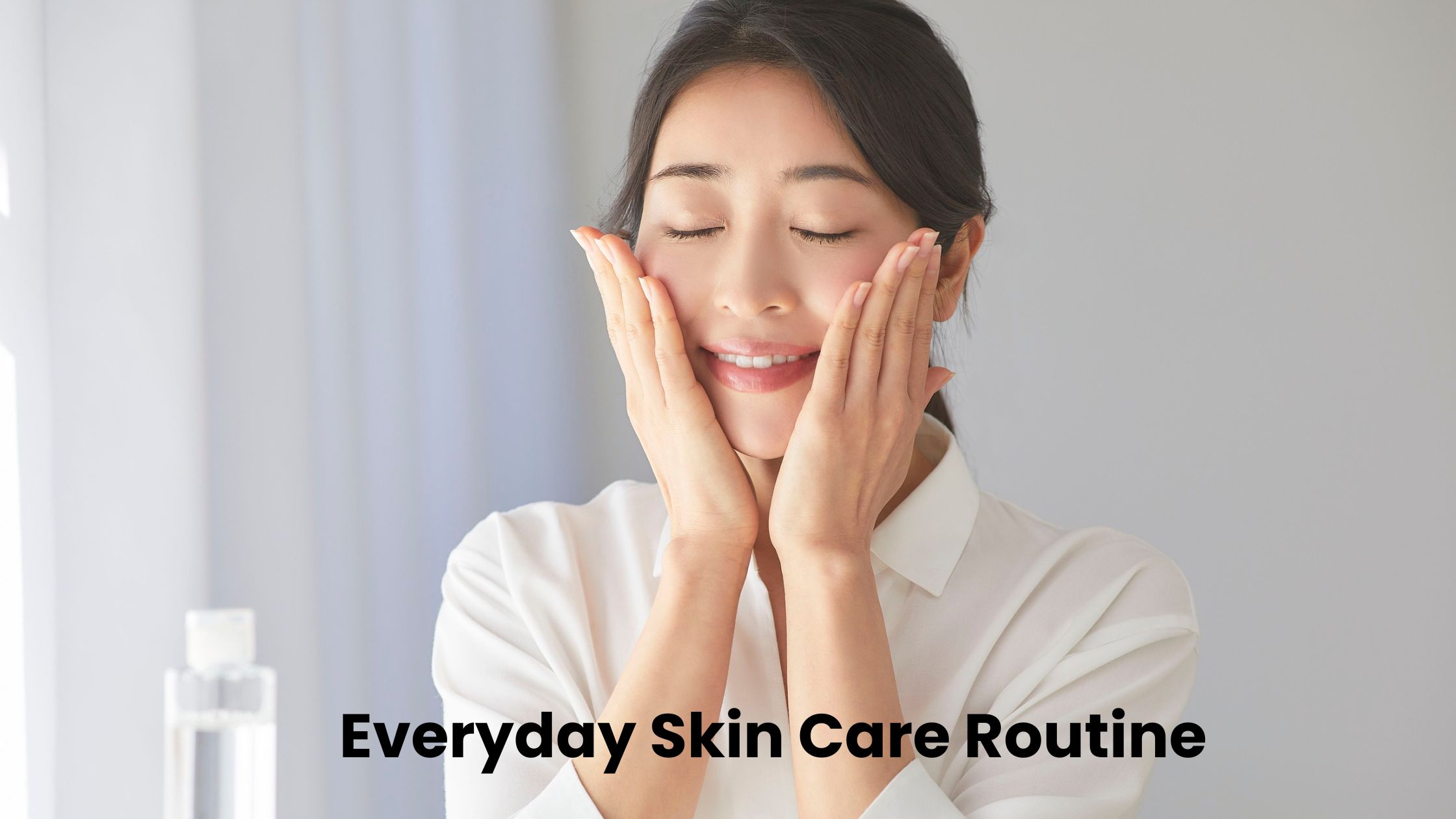 Everyday skin care routine